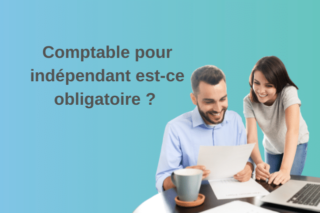 Comptable pour indépendant est-ce obligatoire ?