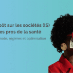 L'impôt sur les sociétés (IS) des pros de la santé