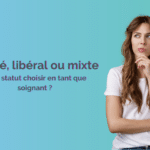 Salarié, libéral, mixte : quel statut choisir en tant que soignant ?